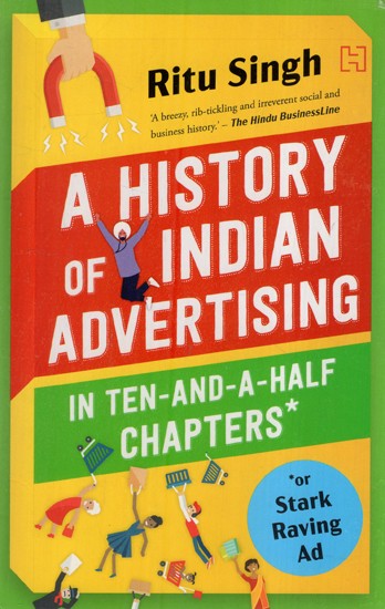 A History of Indian Advertising (In Ten And A Half Chapters)