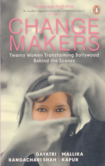 Change Makers: Twenty Women Transforming Bollywood Behind the Scenes