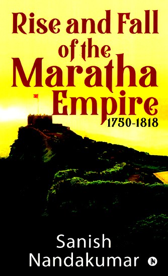 Rise and Fall of the Maratha Empire 1750-1818