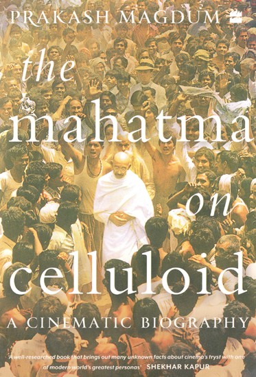 The Mahatma on Celluloid (A Cinematic Biography)