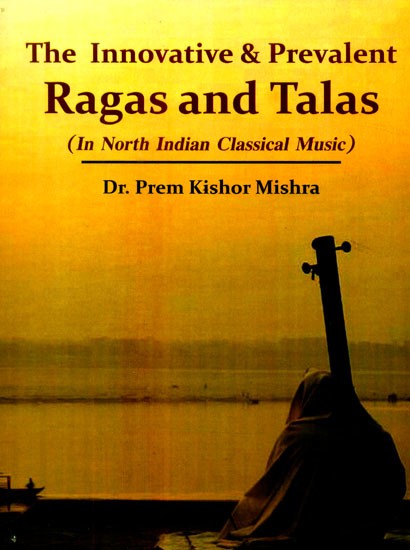 The Innovative & Prevalent Ragas and Talas- In North Indian Classical Music (With Notations)