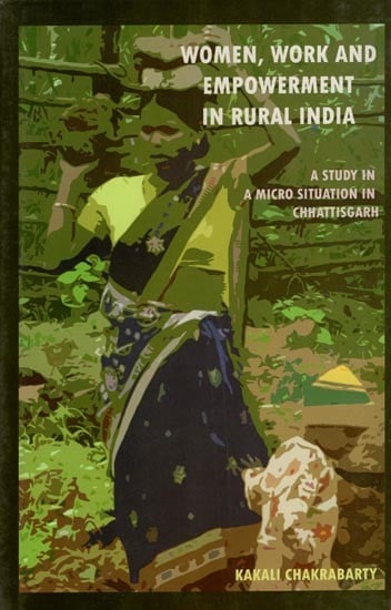 Women, Work and Empowerment in Rural India (A Study in A Micro Situation in Chattisgarh)