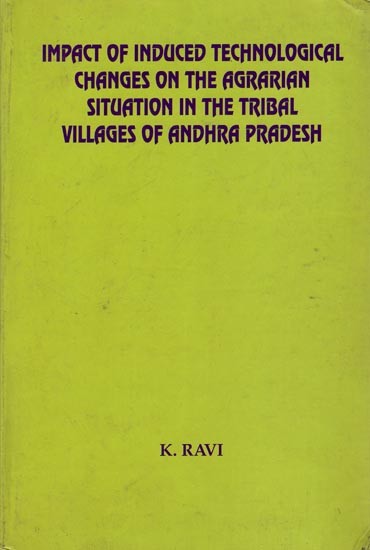 Impact of Induced Technological Changes on the Agrarian Situation in the Tribal Villages of Andhra Pradesh (An Old and Rare Book)
