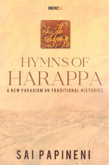 Hymns of Harappa: A New Paradigm on Traditional Histories