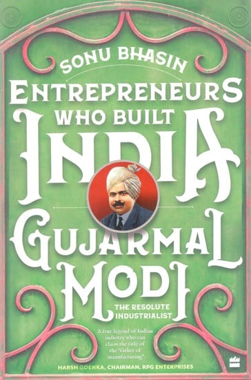 Entrepreneurs Who Build India: Gujarmal Modi - The Resolute Industrialist
