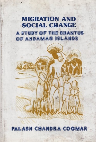 Migration and Social Change: A Study of the Bhantus of Andaman Islands (An Old and Rare Book)