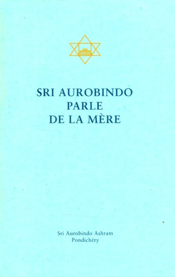 Sri Aurobindo Parle De La Mere- Shri Aurobindo Speak Of The Mother (French)