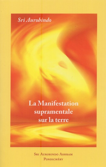 La Manifestation Supramentale Sur La Terre- The Supramental Manifestation on Earth (French)