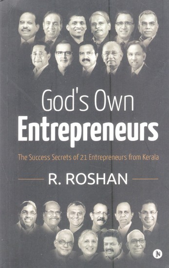 God's Own Entrepreneurs (The Success Secrets of 21 Entrepreneurs from Kerala)