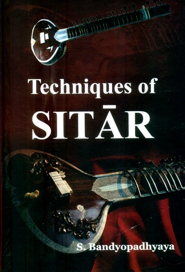 Techniques of Sitar- The Prince Among All Musical Instruments of India (With Notations)