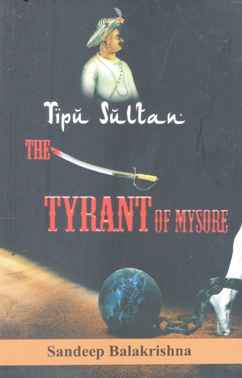 Tipu Sultan: The Tyrant of Mysore