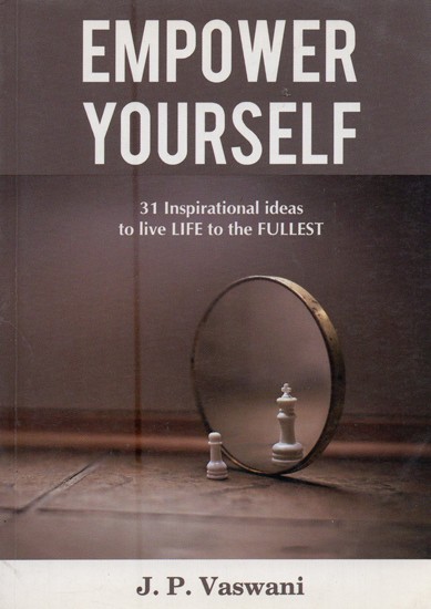 Empower Yourself: 31 Inspirational Ideas to Live Life to the Fullest