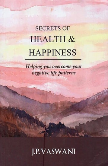 Secrets of Health & Happiness: Helping You Overcome Your Negative Life Patterns