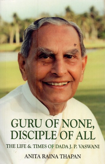 Guru of None, Disciple of All: The Life & Times of Dada J. P. Vaswani