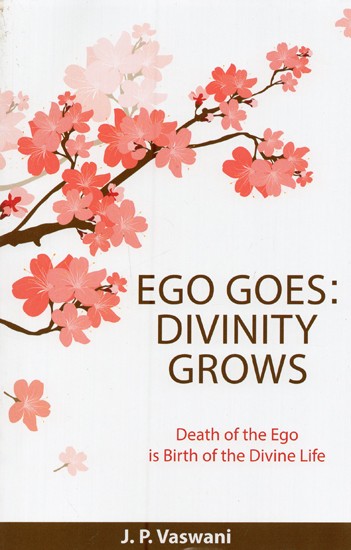 Ego Goes: Divinity Grows: Death of the Ego is Birth of the Divine Life