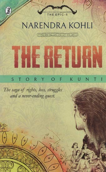 The Return- Story of Kunti (The Saga of Rights, Loss, Struggles and a Never-Ending Quest)