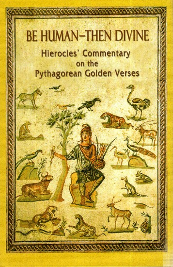 Be Human Then Divine- Hierocles' Commentary on the Pythagorean Golden Verses