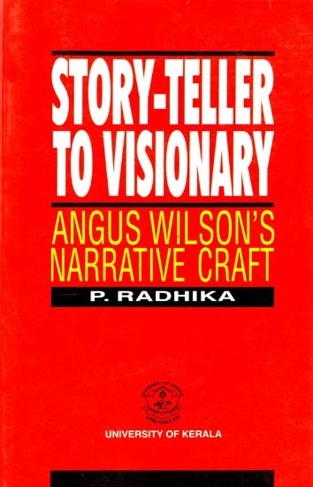 Story Teller to Visionary: Angus Wilson's Narrative Craft