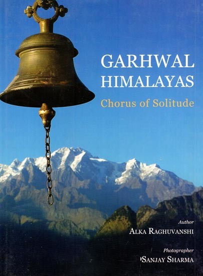 Garhwal Himalayas: Chorus of Solitude