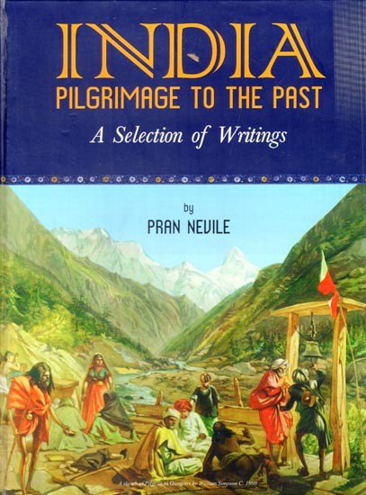 India Pilgrimage to the Past: A Selection of Writing