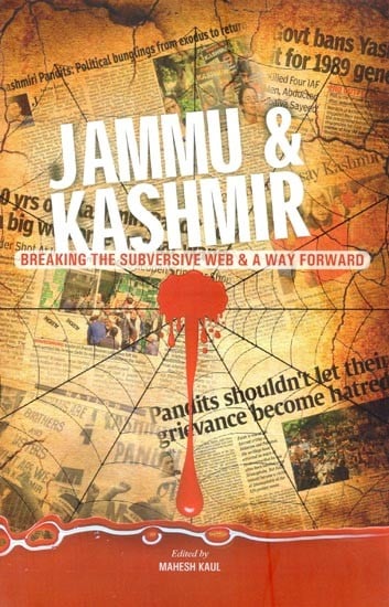 Jammu & Kashmir: Breaking the Subversive Web & A Way Forward