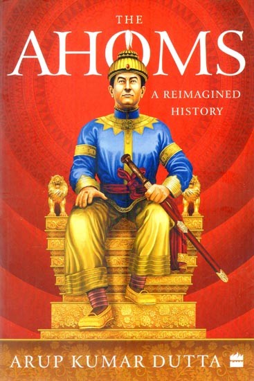The Ahoms : A Reimagined History