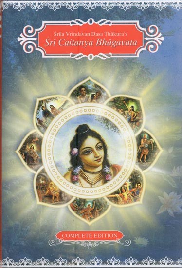 Sri Caitanya Bhagavata by Srila Vrindavan Dasa Thakura (Complete Edition)