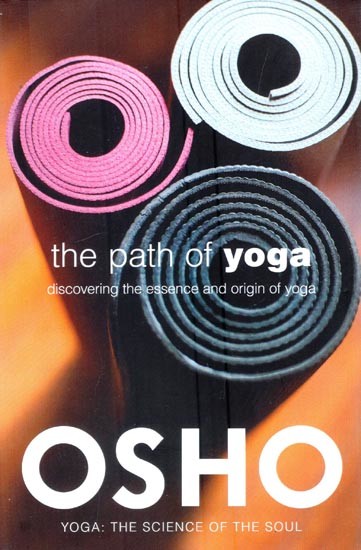 The Path of Yoga: Discovering the Essence and Origin of Yoga