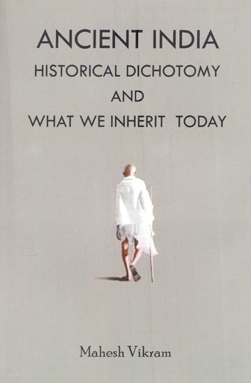 Ancient India Historical Dichotomy and What We Inherit Today