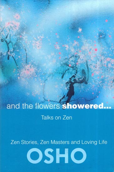 And the Flowers Showered: Taks on Zen (Zen Stories, Zen Masters and Loving Life)