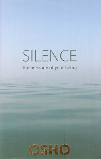 Silence: The Message of Your Being