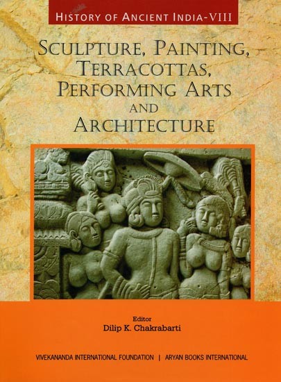 Sculpture, Painting, Terracottas, Performing Arts and Architecture: History of Ancient India (Vol-8)