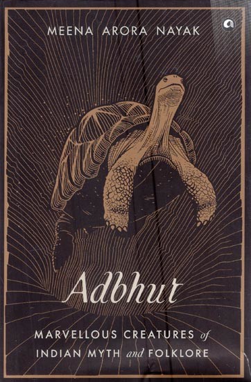 Adbhut : Marvellous Creatures Of Indian Myth & Folklore