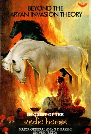 Beyond the Aryan Invasion Theory: In Quest of the Vedic Horse
