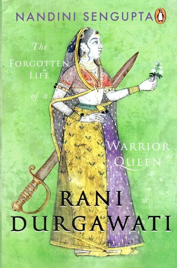 Rani Durgawati: The Forgotten Life Of A Warrior Queen