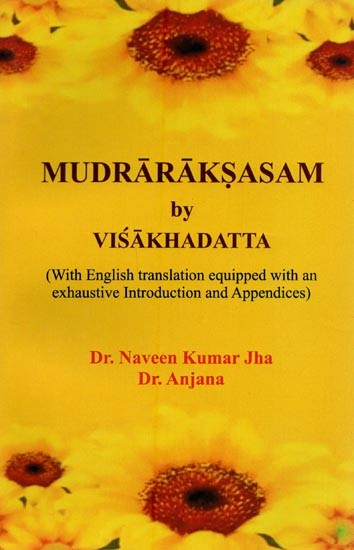 Mudra Raksasam by Visakhadatta with English Translation Equipped with an Exhaustive Introduction and Appendices