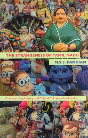 The Strangeness of Tamil Nadu: Contemporary History and Political Culture in South India