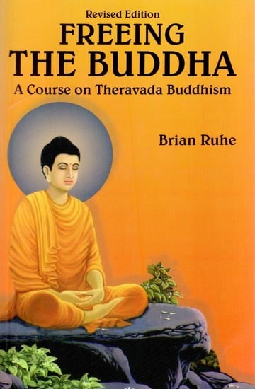Freeing the Buddha: A Course on Theravada Buddhism
