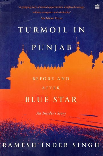 Turmoil in Punjab : An Insider's Account: Before and After Blue Star (An Insider's Account)
