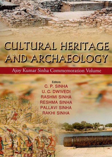 Cultural Heritage and Archaeology (Ajoy Kumar Sinha Commemoration Volume)