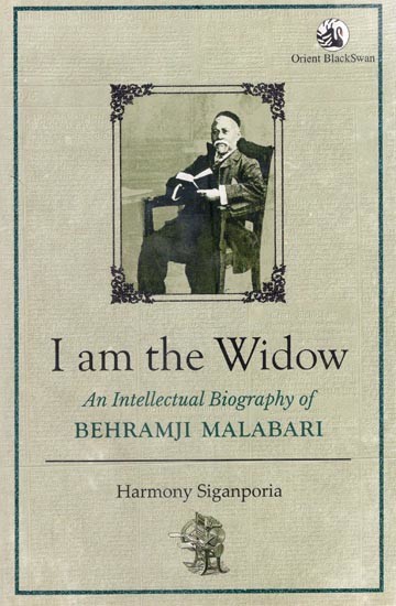 I Am The Widow: An Intellectual Biography Of Behramji Malabari