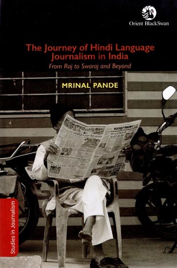 The Journey of Hindi Language Journalism in India- From Raj to Swaraj and Beyond