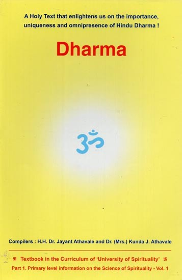 Dharma: A Holy Text that Enlightens us on the Importance, Uniqueness and Omnipresence of Hindu Dharma