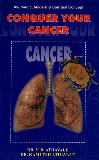 Conquer Your Cancer: Ayurvedic, Modern & Spiritual Concept