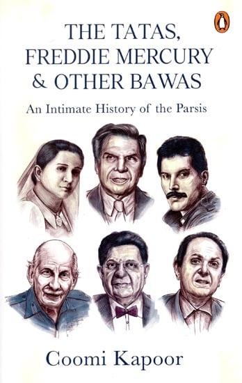 The Tatas, Freddie Mercury & Other Bawas (An Intimate History of the Parsis)