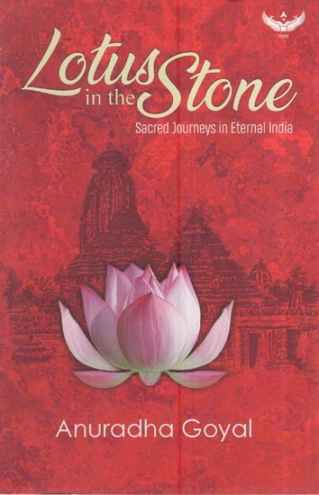 Lotus In The Stone: Sacred Journeys In Eternal India