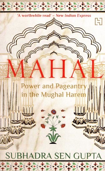 Mahal: Power and Pageantry in the Mughal Harem