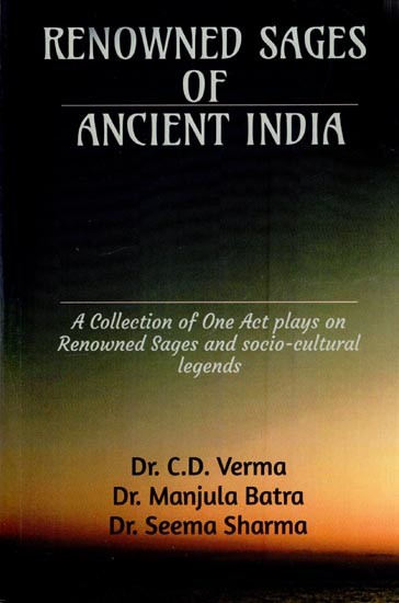 Renowned Sages of Ancient India (A Collection of One Act Plays on Renowned Sages and Socio-Cultural Legends)