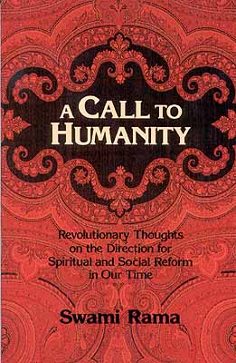 A Call to Humanity - Revolutionary Thoughts on the Direction for Spiritual and Social Reform in Our Time
