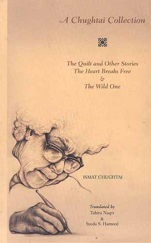 A CHUGHTAI COLLECTION: The Quilt and other Stories, The Heart Breaks Free